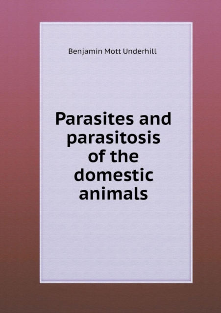 Parasites and Parasitosis of the Domestic Animals, Paperback / softback Book