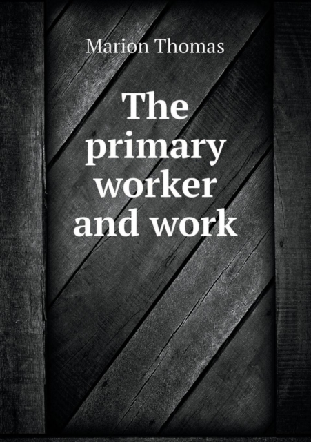 The Primary Worker and Work, Paperback / softback Book