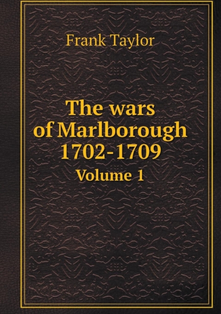 The Wars of Marlborough 1702-1709 Volume 1, Paperback / softback Book