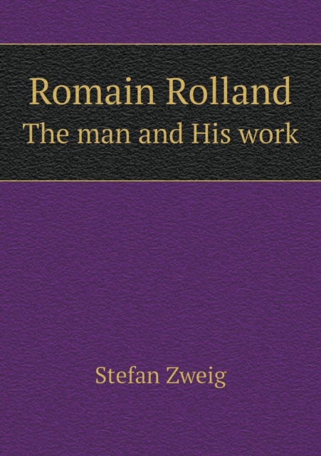 Romain Rolland the Man and His Work, Paperback / softback Book