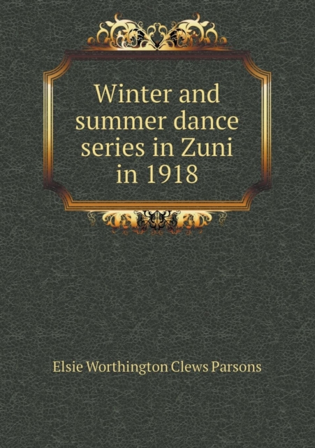 Winter and Summer Dance Series in Zuni in 1918, Paperback / softback Book