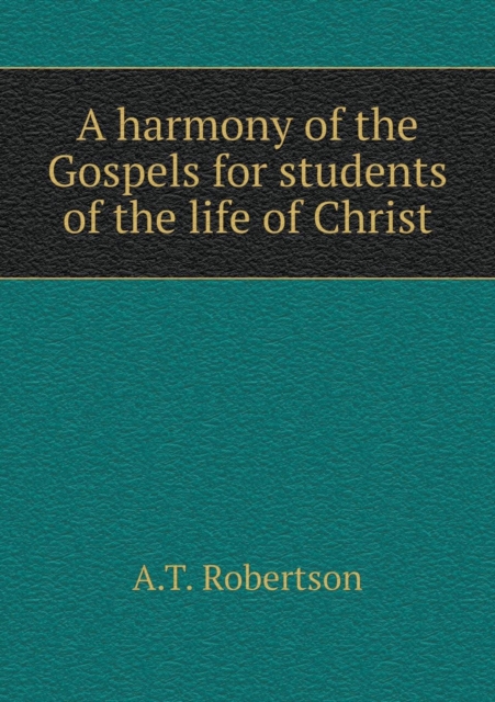 A Harmony of the Gospels for Students of the Life of Christ, Paperback / softback Book
