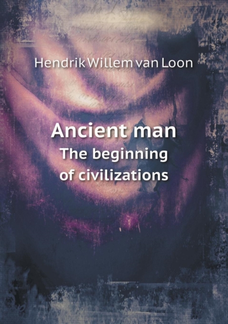 Ancient Man the Beginning of Civilizations, Paperback / softback Book