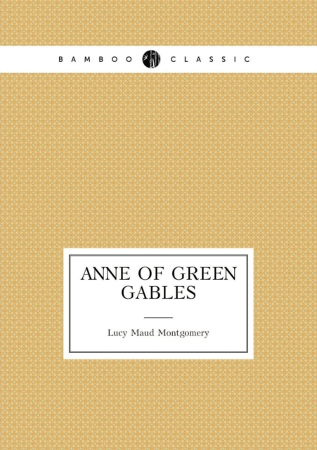 Anne of Green Gables (Book 1 : Anne's Age: 11-16), Paperback / softback Book