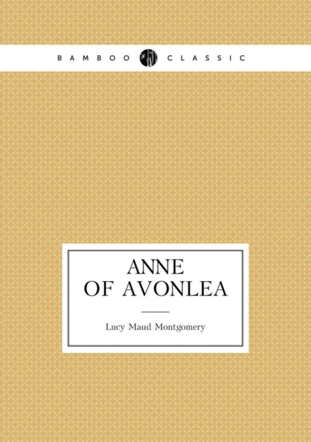 Anne of Avonlea (Book 2 : Anne's Age: 16-18), Paperback / softback Book
