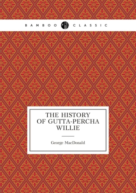 The History of Gutta-Percha Willie, Paperback / softback Book