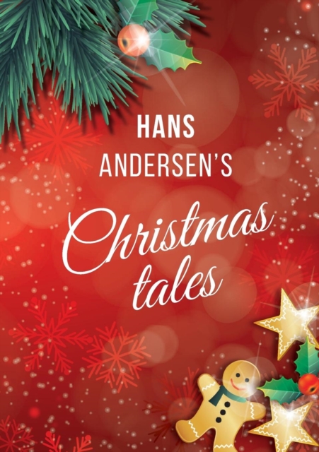 Hans Andersen's Christmas tales : Fairy Tales: The Snow Queen; The Fir-Tree; The Snow Man; The Little Match Girl, Paperback / softback Book