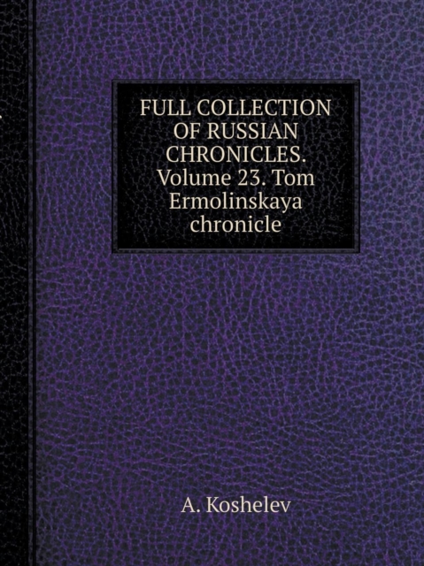 The Complete Collection of Russian Chronicles. Volume 23. Tom Ermolinskaya Chronicle, Paperback / softback Book