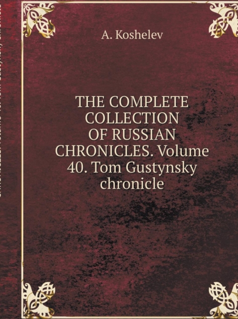 The Complete Collection of Russian Chronicles. Volume 40. Tom Gustynsky Chronicle, Paperback / softback Book