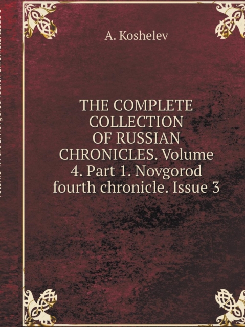 The Complete Collection of Russian Chronicles. Volume 4. Part 1. Novgorod Fourth Chronicle. Issue 3, Paperback / softback Book