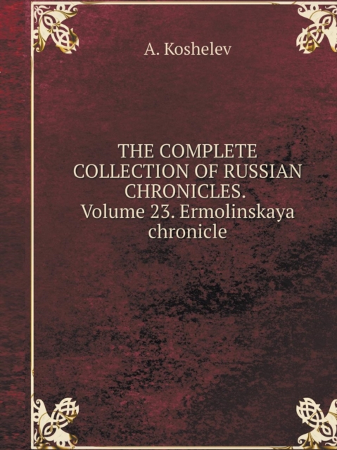 The Complete Collection of Russian Chronicles. Volume 23. Ermolinskaya Chronicle, Paperback / softback Book