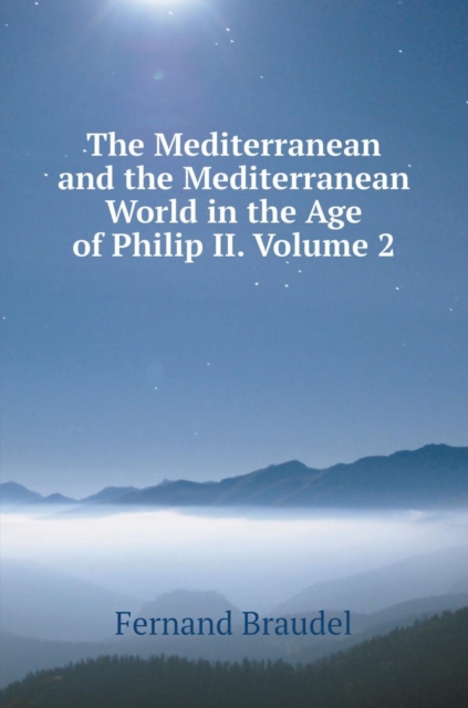 The Mediterranean and the Mediterranean World in the Age of Philip II. Part 2, Hardback Book