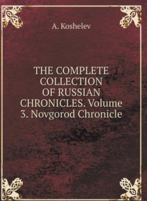 THE COMPLETE COLLECTION OF RUSSIAN CHRONICLES. Volume 3. Novgorod Chronicle, Hardback Book