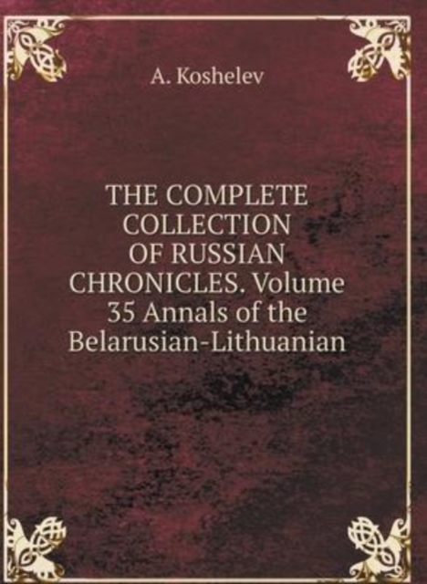 THE COMPLETE COLLECTION OF RUSSIAN CHRONICLES. Volume 35 Annals of the Belarusian-Lithuanian, Hardback Book
