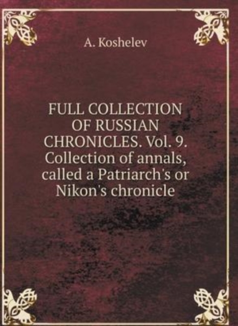 THE COMPLETE COLLECTION OF RUSSIAN CHRONICLES. Volume 9. Chronicle collection, called Patriarchal or Nikon Chronicle, Hardback Book