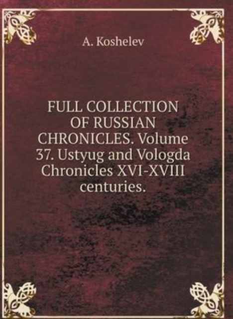 THE COMPLETE COLLECTION OF RUSSIAN CHRONICLES. Volume 37. Ustyug and Vologda annals of XVI-XVIII centuries, Hardback Book