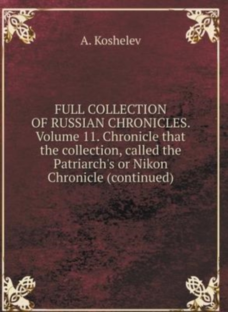 THE COMPLETE COLLECTION OF RUSSIAN CHRONICLES. Volume 11. Chronicle that the collection, called Patriarchal or Nikon Chronicle (continued), Hardback Book