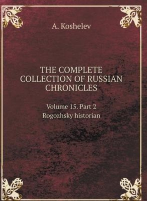 THE COMPLETE COLLECTION OF RUSSIAN CHRONICLES. Volume 15. Part 2 Rogozhsky historian, Hardback Book