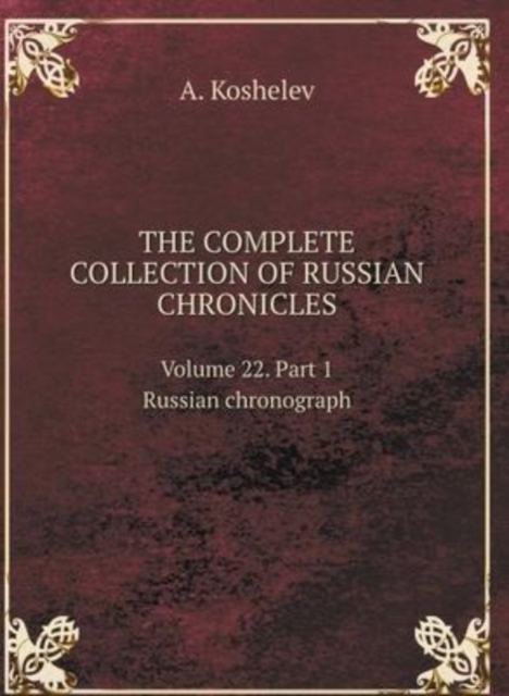 THE COMPLETE COLLECTION OF RUSSIAN CHRONICLES. Volume 22. Russian chronograph. Part 1, Hardback Book