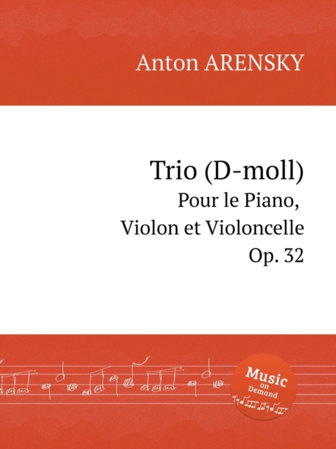 Trio (D-moll), Op. 32 : Pour le Piano, Violon et Violoncelle. &#1058;&#1088;&#1080;&#1086; &#1076;&#1083;&#1103; &#1092;&#1086;&#1088;&#1090;&#1077;&#1087;&#1080;&#1072;&#1085;&#1086;, &#1089;&#1082;&, Paperback / softback Book