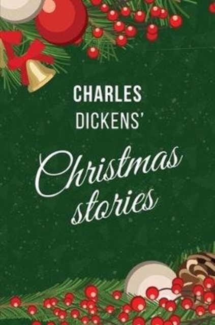 Dickens' Christmas Stories : Fairy Tales: A Christmas Carol; The Chimes; The Cricket on the Hearth, Hardback Book