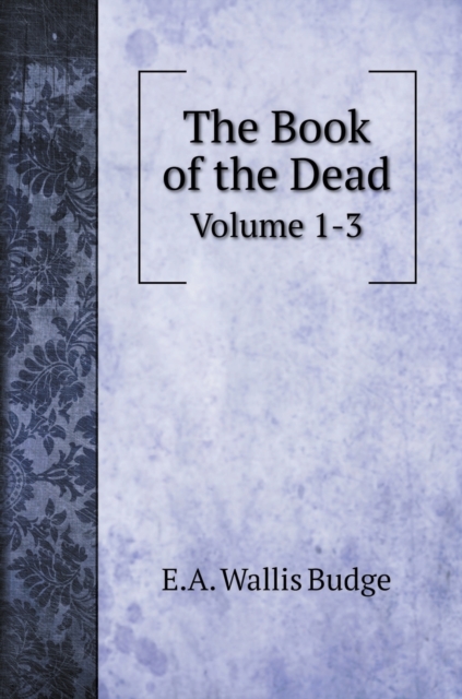 The Book of the Dead : Volume 1-3, Hardback Book
