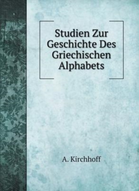 Studien Zur Geschichte Des Griechischen Alphabets, Hardback Book