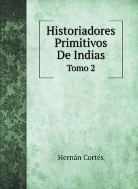 Historiadores Primitivos De Indias : Tomo 2, Hardback Book