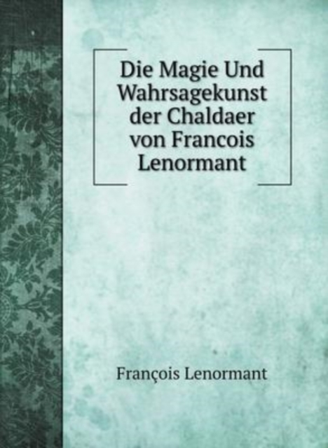 Die Magie Und Wahrsagekunst der Chaldaer von Francois Lenormant, Hardback Book