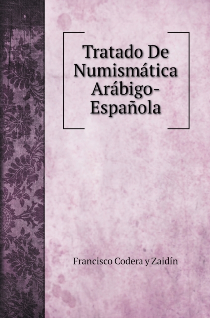 Tratado De Numismatica Arabigo-Espanola, Hardback Book