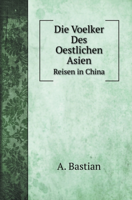 Die Voelker Des Oestlichen Asien : Reisen in China, Hardback Book