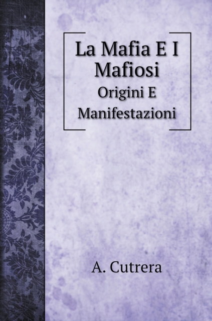 La Mafia E I Mafiosi : Origini E Manifestazioni, Hardback Book