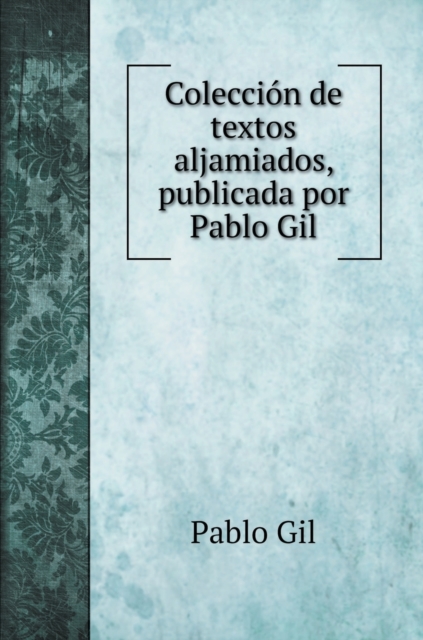 Coleccion de textos aljamiados, publicada por Pablo Gil, Hardback Book