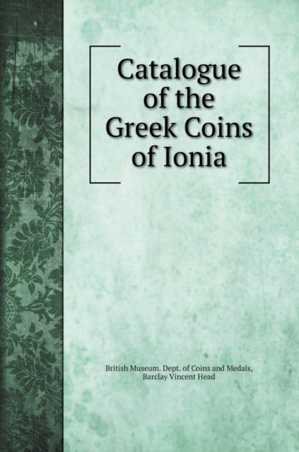 Catalogue of the Greek Coins of Ionia, Hardback Book