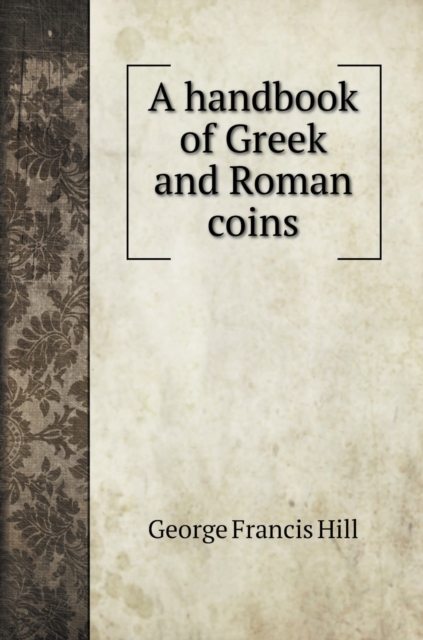 A handbook of Greek and Roman coins, Hardback Book