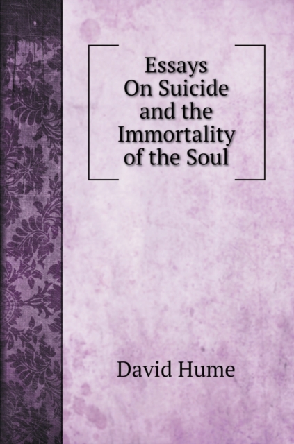 Essays On Suicide and the Immortality of the Soul, Hardback Book