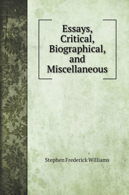 Essays, Critical, Biographical, and Miscellaneous, Hardback Book