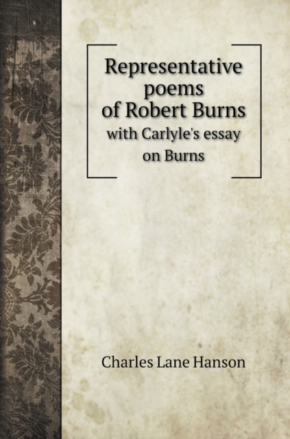 Representative poems of Robert Burns : with Carlyle's essay on Burns, Hardback Book