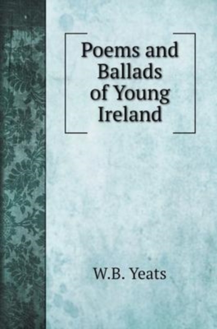Poems and Ballads of Young Ireland, Hardback Book