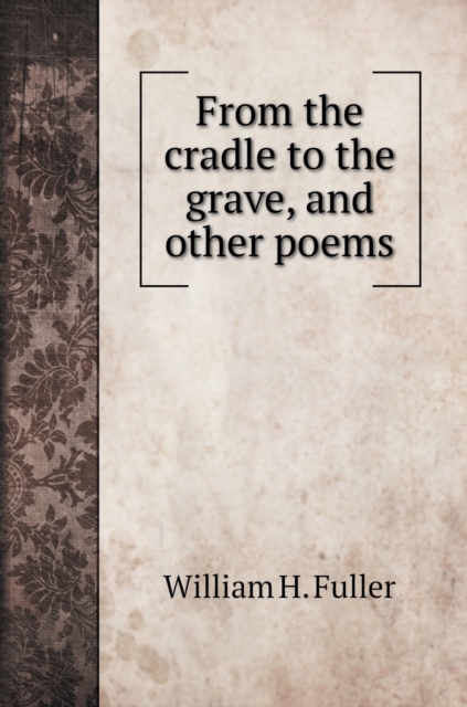 From the cradle to the grave, and other poems, Hardback Book