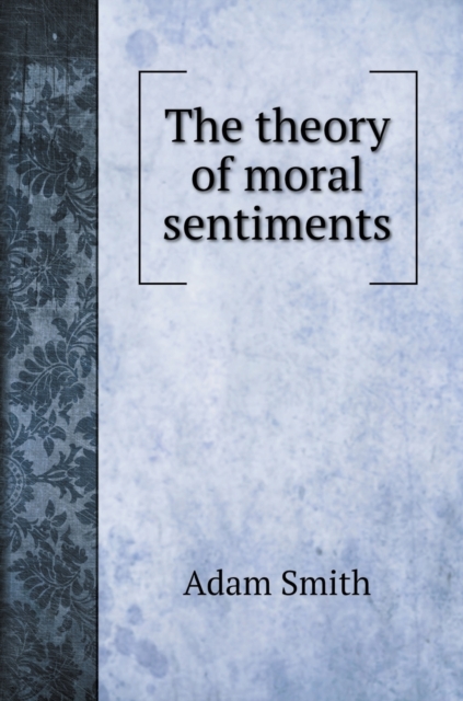 The theory of moral sentiments, Hardback Book