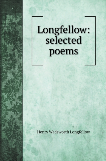 Longfellow : selected poems, Hardback Book