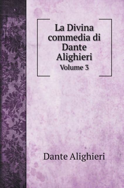 La Divina commedia di Dante Alighieri : Volume 3, Hardback Book