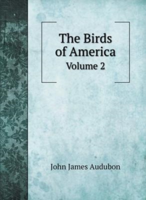 The Birds of America : Volume 2, Hardback Book