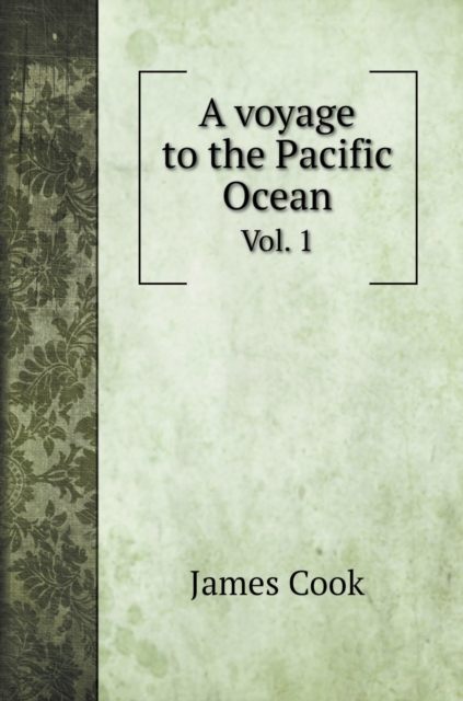 A voyage to the Pacific Ocean : Vol. 1, Hardback Book