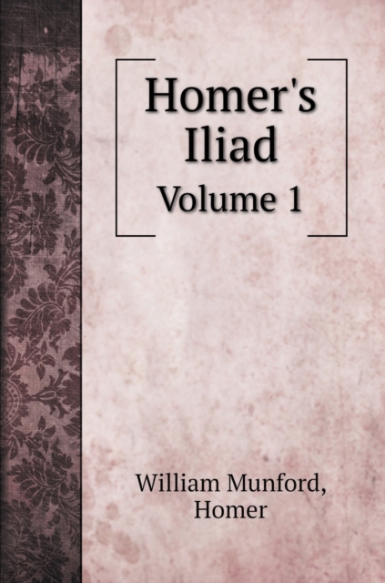 Homer's Iliad : Volume 1, Hardback Book