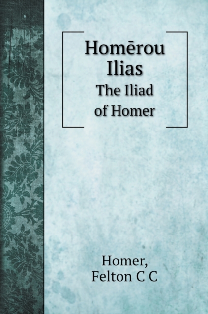 Hom&#275;rou Ilias : The Iliad of Homer, Hardback Book