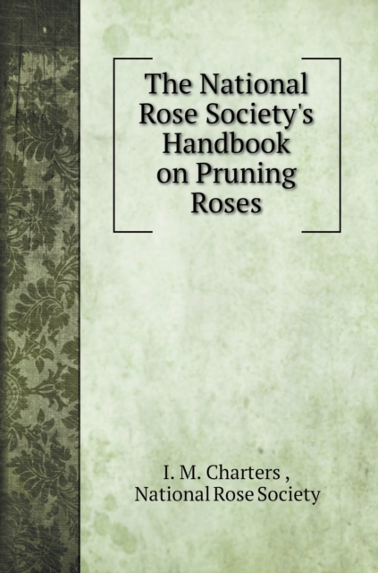 The National Rose Society's Handbook on Pruning Roses, Hardback Book
