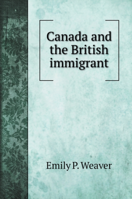 Canada and the British immigrant, Hardback Book