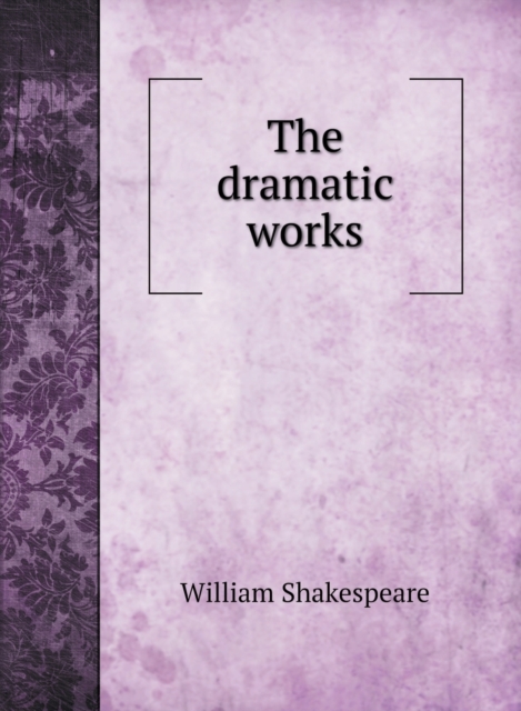 The dramatic works of William Shakespeare, Hardback Book